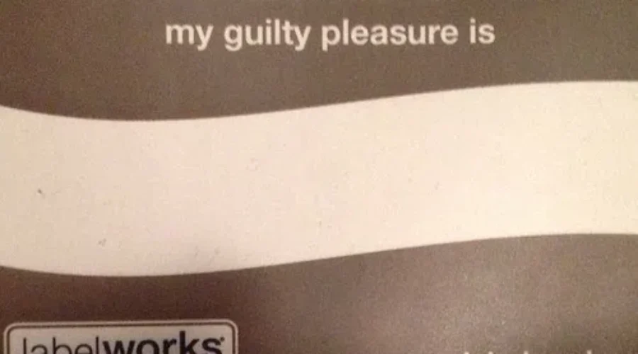 So Ashamed Of My Guilty Pleasures – Not!