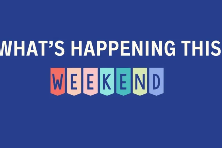 What’s On The Go This Weekend? Here’s Some Ideas!