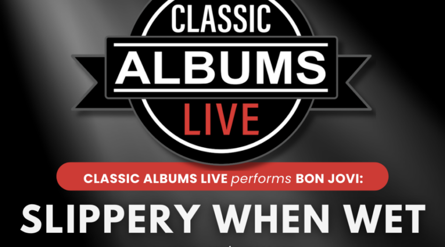 Classic Albums Live will bring Bon Jovi’s Slippery When Wet to the Big Ex July 31